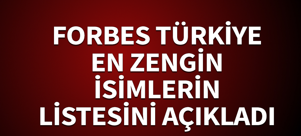 Türkiye'nin en zenginleri açıklandı