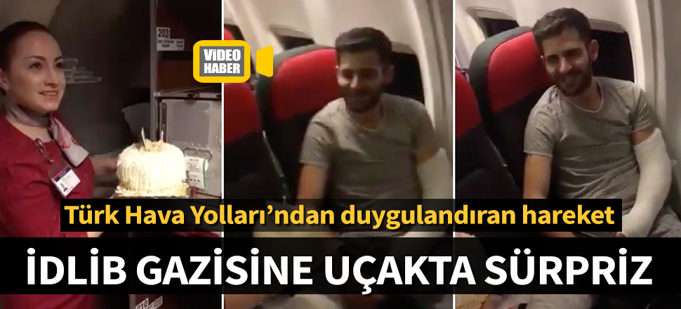 Türk Hava Yolları'ndan İdlib gazisine doğum günü sürprizi
