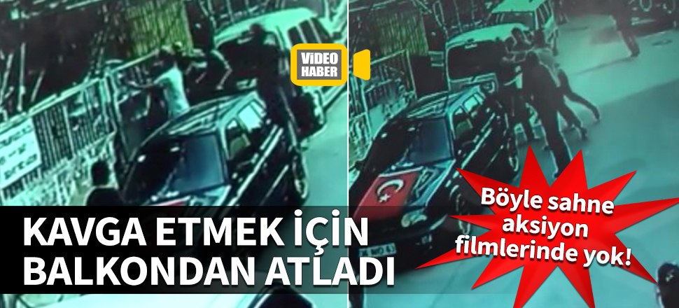 Böyle sahne aksiyon filmlerinde yok! Kavga etmek için balkondan atladı
