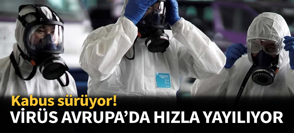 Koronavirüs Avrupa'da hızla yayılıyor!