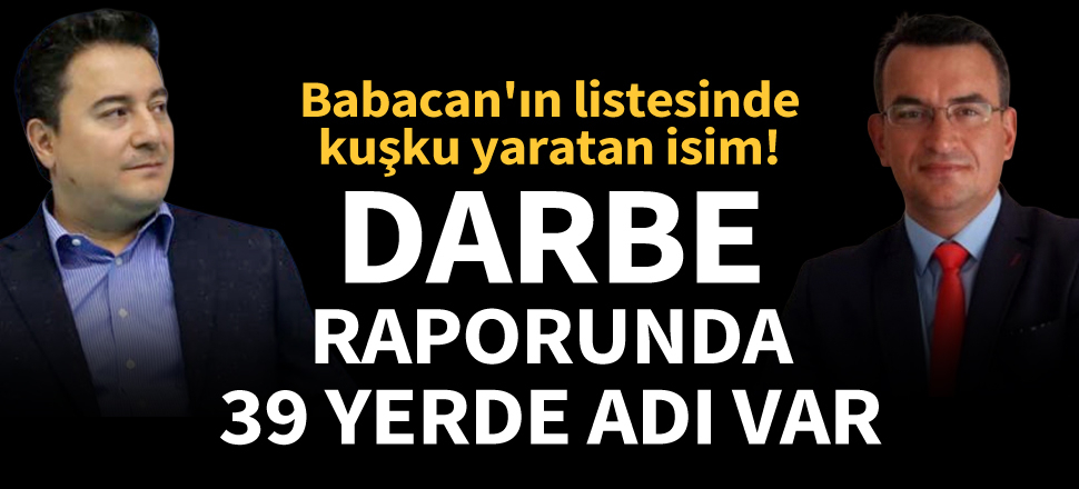 Ali Babacan'ın partisinde dikkat çeken isim: Darbe raporunda 39 yerde adı var