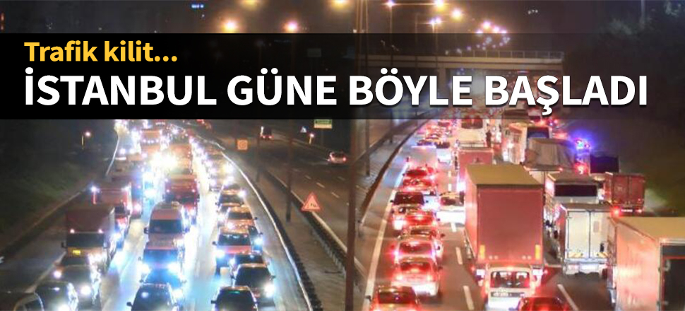 İstanbul güne böyle başladı! Trafik kilit...