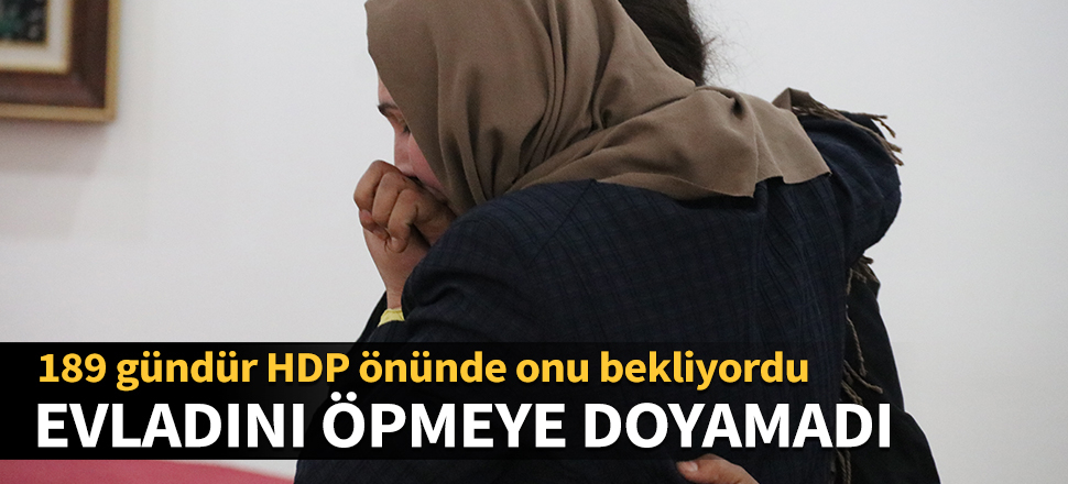 Evladını öpmeye doyamadı! 189 gündür HDP önünde onu bekliyordu