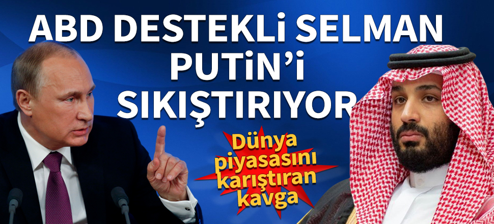 ABD destekli Prens Selman, Putin'i sıkıştırıyor