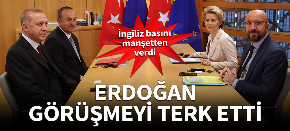 İngiliz basını manşetten verdi: Erdoğan görüşmeyi terk etti