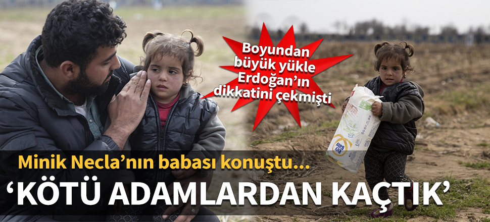 Minik Necla’nın babası konuştu: Kötü adamlardan kaçtık