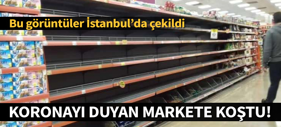 Koronavirüsü duyan vatandaşlar markete akın etti! Raflar boşaltıldı