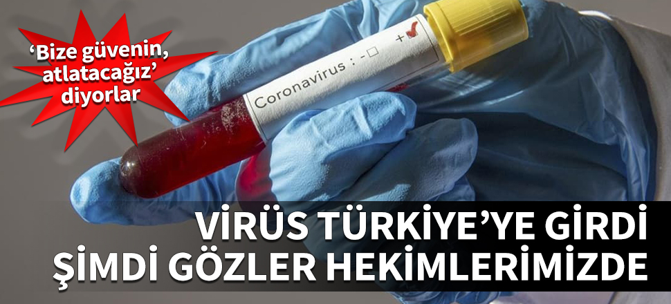 Virüs Türkiye'ye girdi şimdi gözler hekimlerimizde! "Bize güvenin, atlatacağız" diyorlar