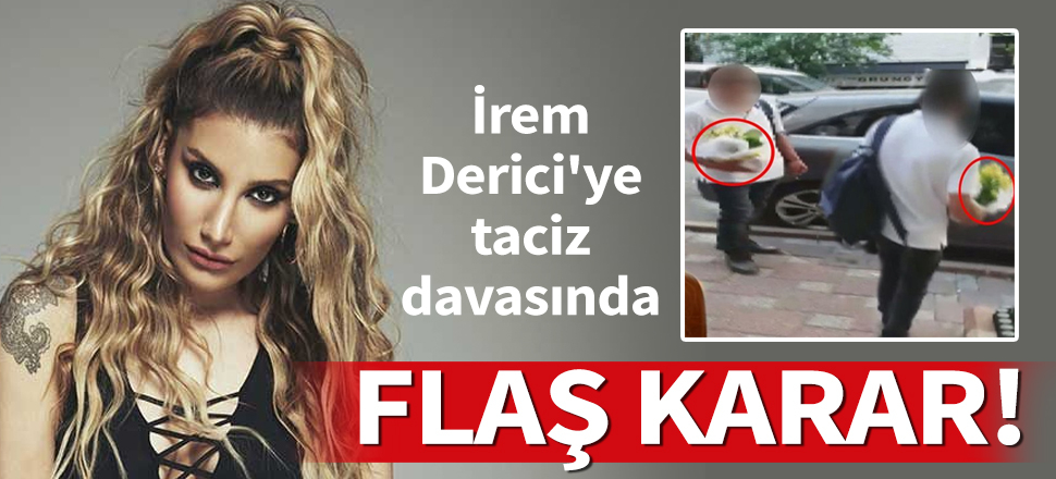 Son dakika... İrem Derici'ye taciz iddiası! Sanığa 5 ay hapis cezası