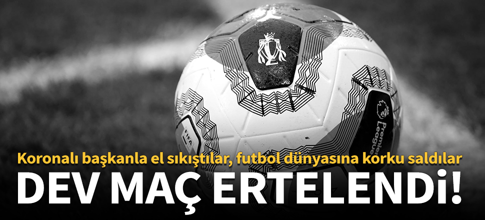 Koronavirüs tehdidi dev maç erteletti