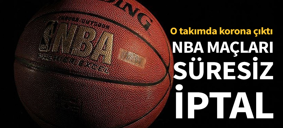 NBA maçları süresiz iptal! Bir oyuncuda korona çıktı...