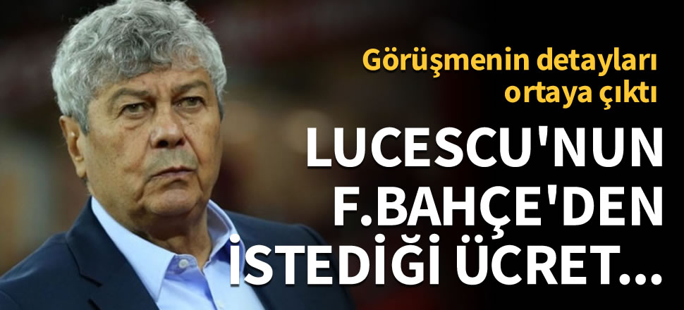 İşte Lucescu'nun Fenerbahçe'den istediği ücret!