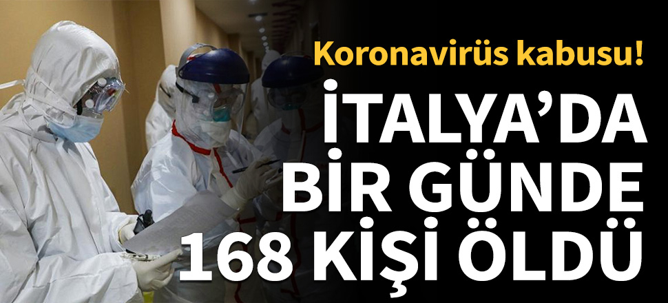 İtalya'da 168 kişi daha Koronavirüs'ten öldü...