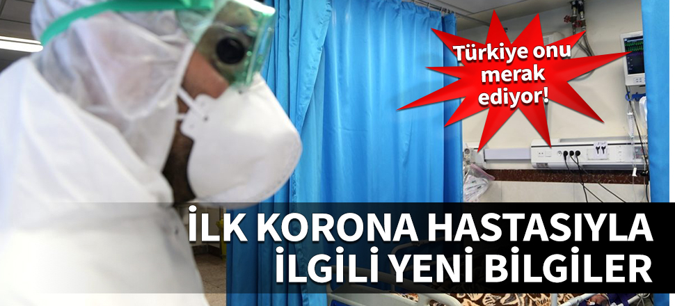 Türkiye'deki koronavirüs hastasıyla ilgili yeni bilgiler: Çok fazla dışarıya çıkmayan birisi