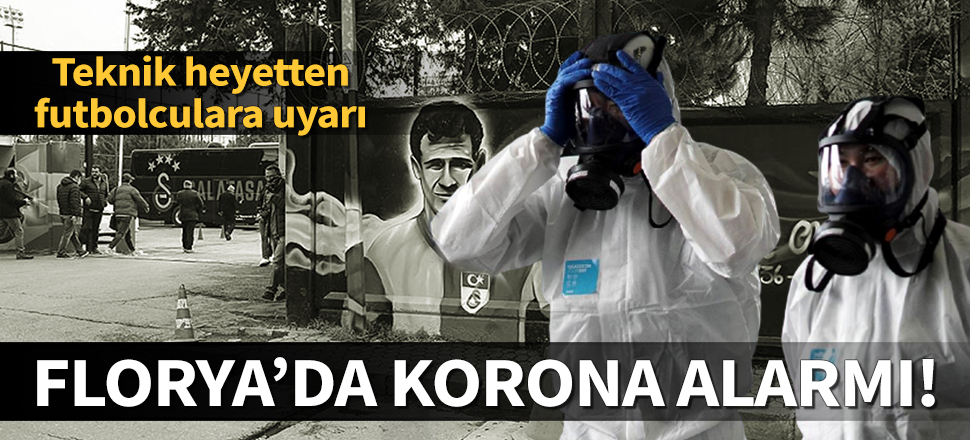 Galatasaray'da futbolculara koronavirüs uyarısı