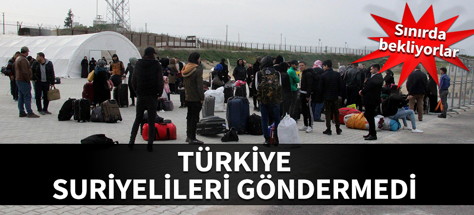 Türkiye, Suriyelileri göndermedi