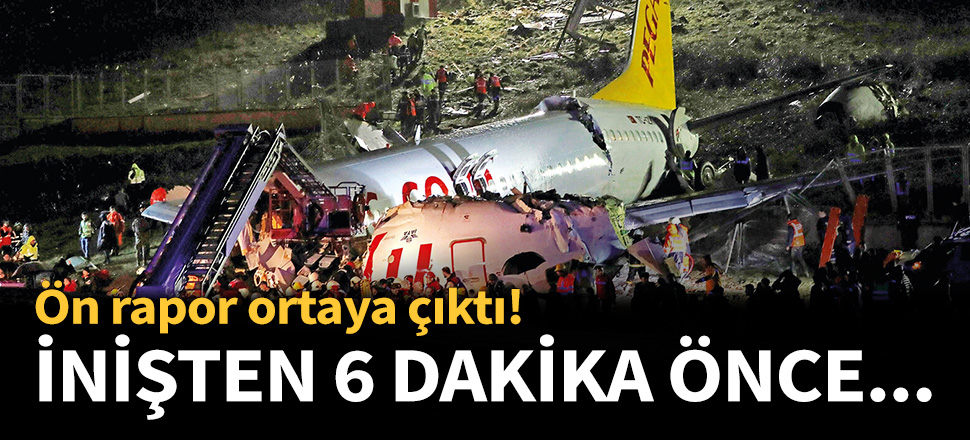 Ön raporda flaş ifadeler! İnişten 6 dakika önce...