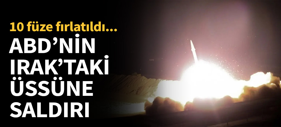Irak'taki ABD üssüne 10 füzeyle saldırı...