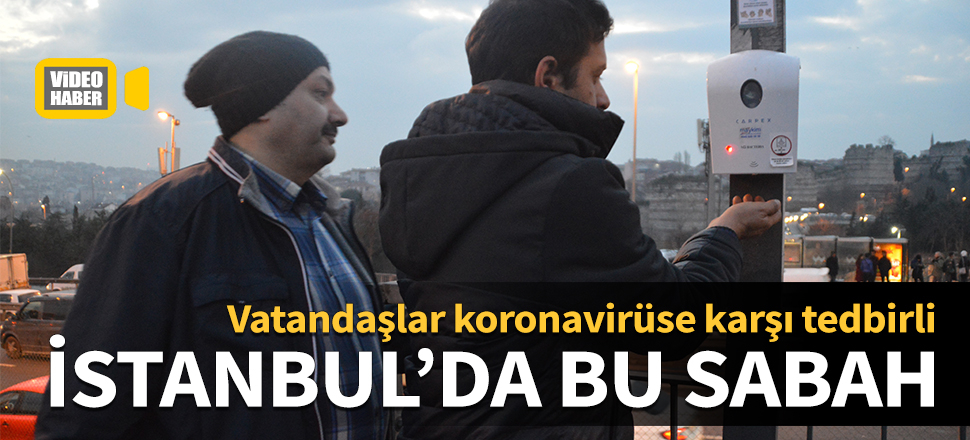 İstanbul'da bu sabah! Vatandaşlar koronavirüse karşı tedbirli...