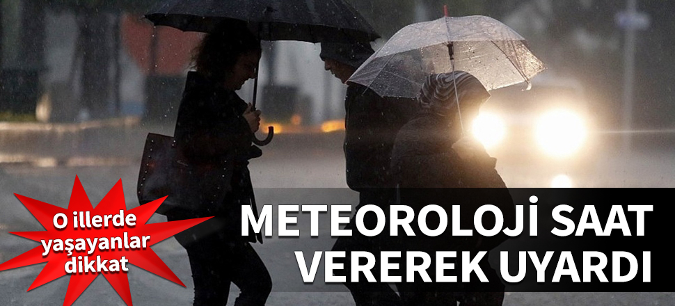 Meteoroloji saat vererek uyardı! Geliyor...