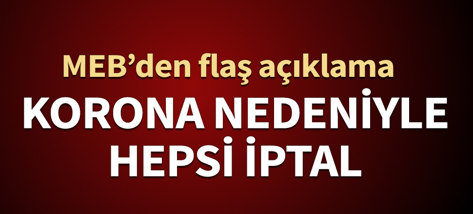 MEB açıkladı! Korona nedeniyle hepsi iptal...