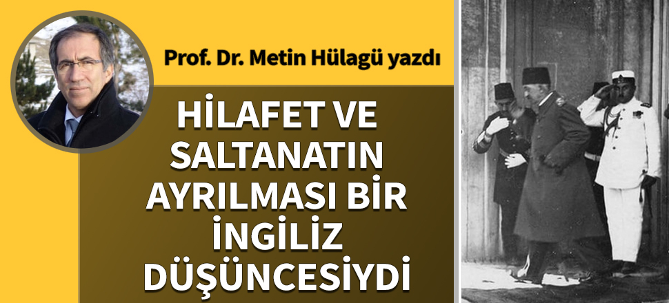 Hilafet ve Saltanatın Ayrılması Bir İngiliz Düşüncesiydi