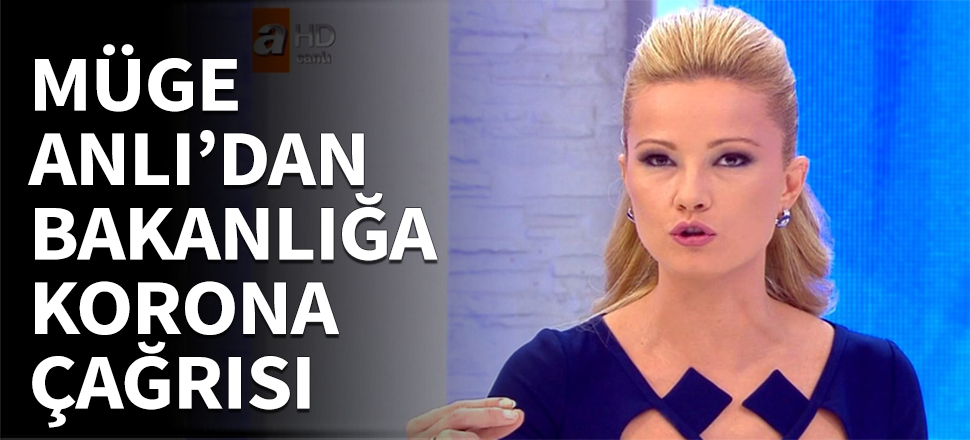 Müge Anlı'dan bakanlığa koronavirüs çağrısı