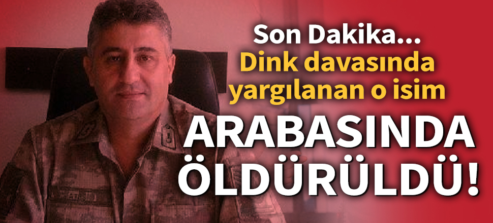 Son dakika... Hrant Dink cinayetinde yargılanan emekli istihbaratçı öldürüldü