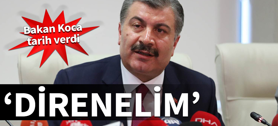 Bakan Koca tarih verdi: Direnelim