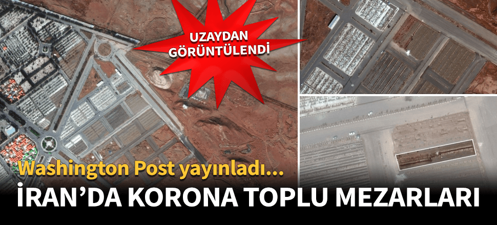 İran'da korona toplu mezarları uzaydan görüntülendi