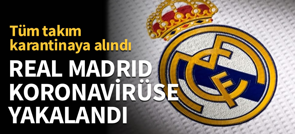 Real Madrid tüm takımı karantinaya aldı!