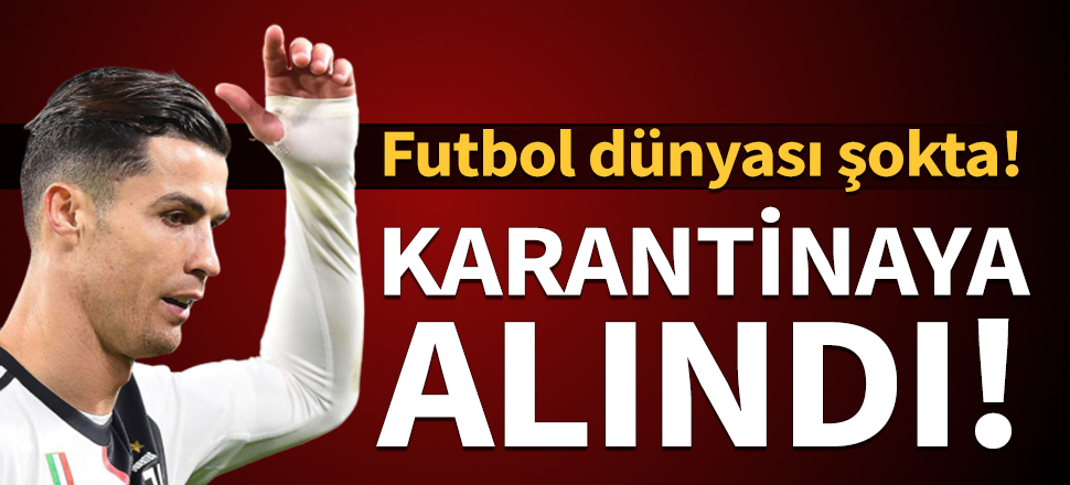 Cristiano Ronaldo koronavirüs nedeniyle karantinaya alındı!