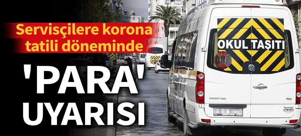Servisçilere korona tatili döneminde 'para' uyarısı