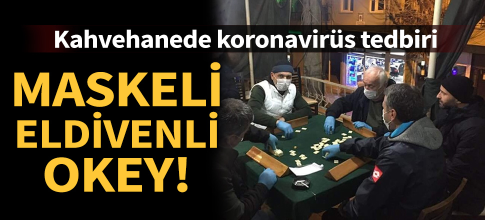 Maskeli eldivenli okey! Kahvehanede koronavirüs tedbiri