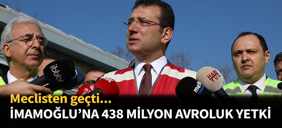 İmamaoğlu'na 436 milyon avro borçlanma yetkisi!