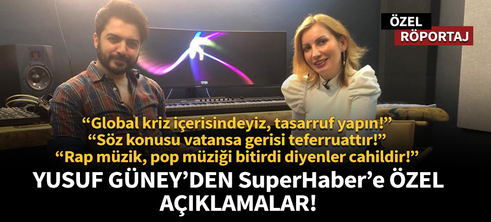 Yusuf Güney'den SuperHaber'e özel açıklamalar!