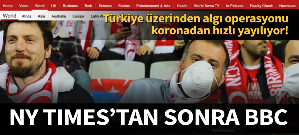 New York Times'ın ardından BBC de algı yaptı