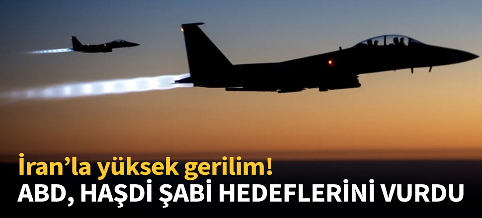 ABD, Irak'taki Haşdi Şabi hedeflerini vurdu!