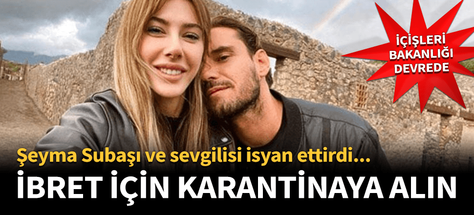 Şeyma ve sevgilisi ibret için karantinaya alınsın!