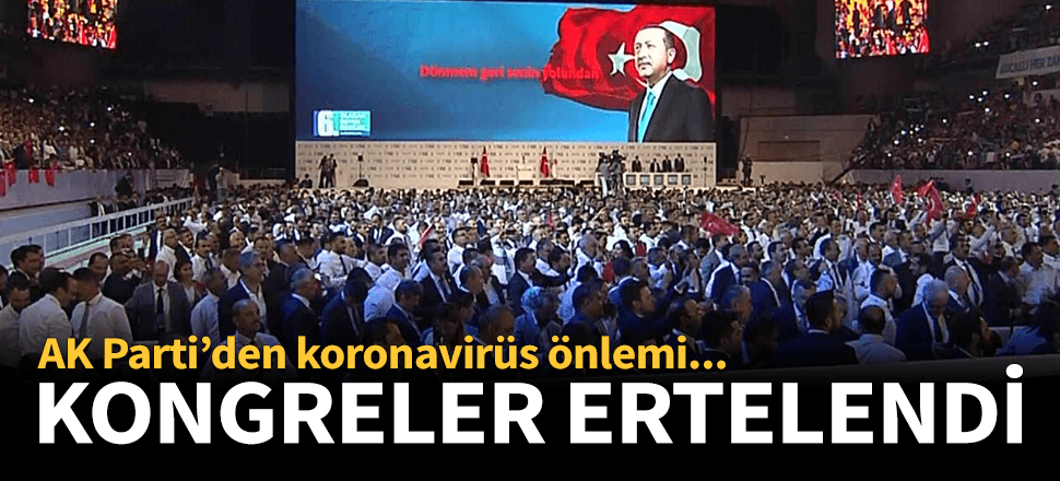 AK Parti hafta sonu yapılacak kongreleri erteledi!