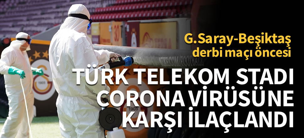 Türk Telekom Stadı koronavirüsüne karşı ilaçlandı
