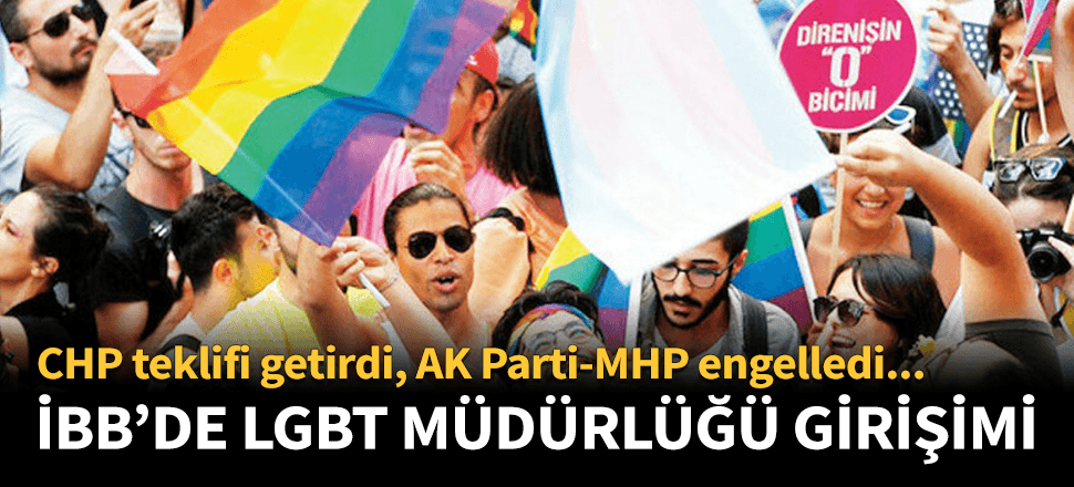 CHP İBB'de LGBT müdürlüğü kurmak istedi AK Parti engelledi!