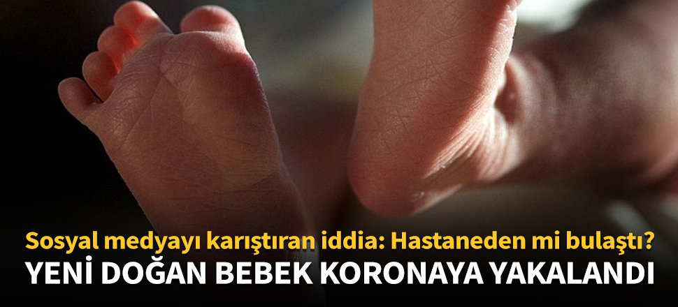 Yeni doğan bebekte koronavirüse rastlandı