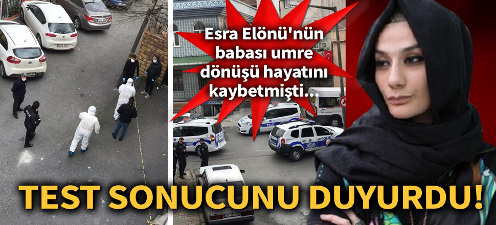 Son dakika... Esra Elönü'nün babası umre dönüşü hayatını kaybetmişti! Sosyal medyadan test sonucunu duyurdu