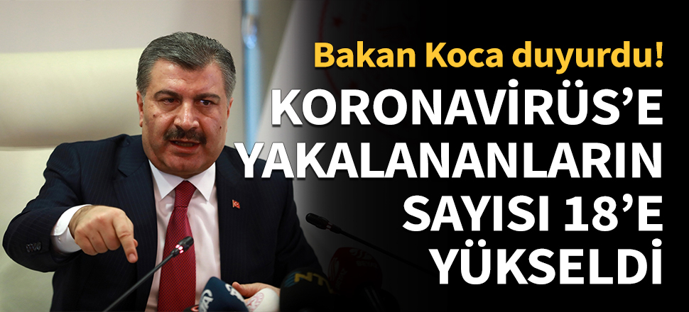 Koronavirüs'e yakalananların sayısı 18'e yükseldi...