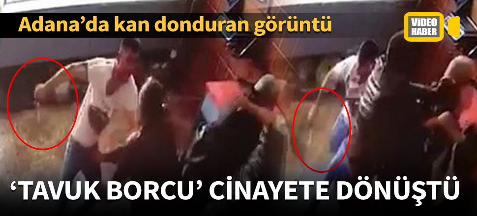 'Tavuk borcu kavgası' cinayete dönüştü