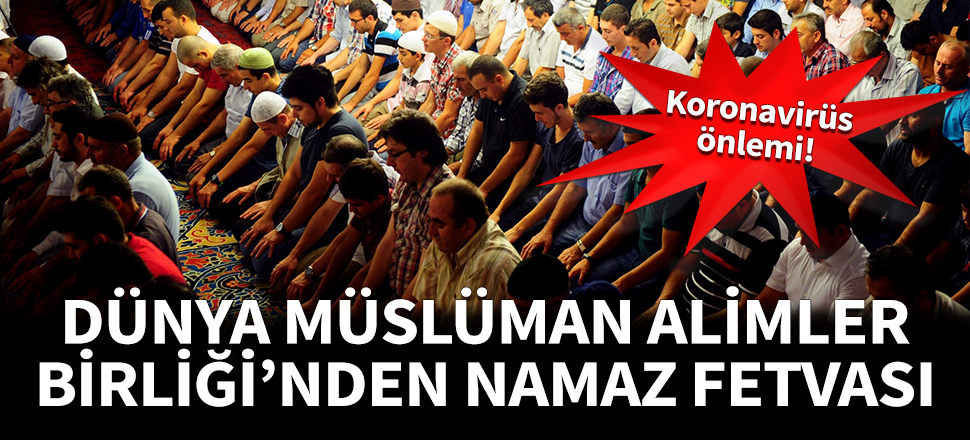Müslüman Alimler Birliği'nden namaz fetvası!