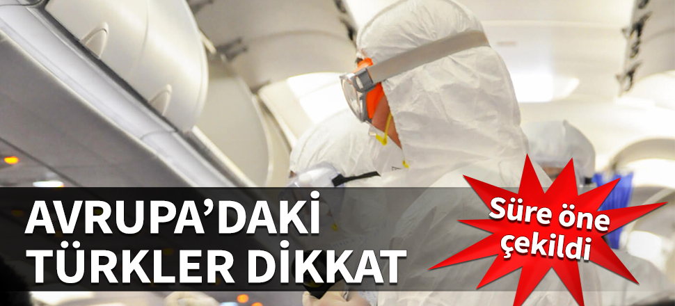 Avrupa'daki Türkler dikkat! Süre öne çekildi