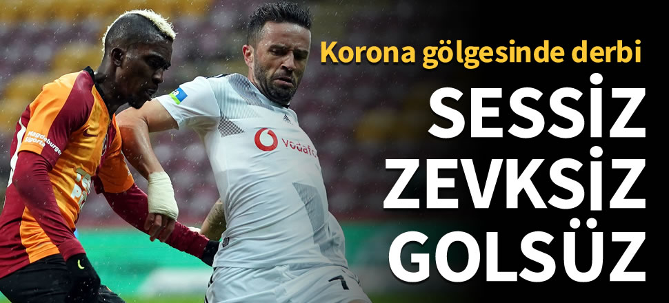 Korona gölgesinde derbi! Galatasaray 0-0 Beşiktaş