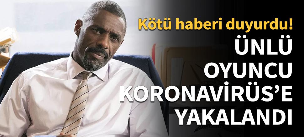 Ünlü oyuncu İdris Elba Koronavirüs'e yakalandığını duyurdu!